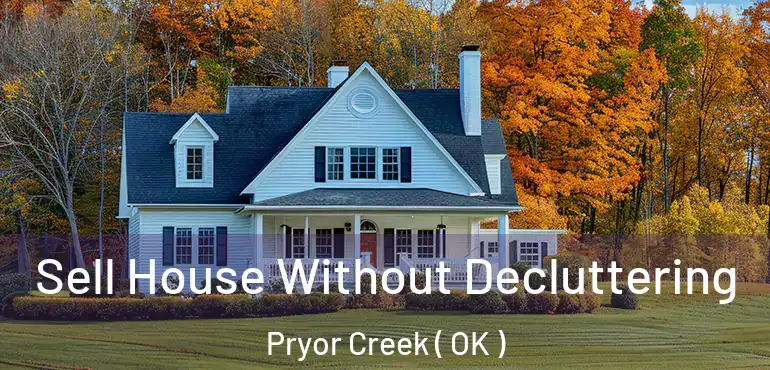  Sell House Without Decluttering Pryor Creek ( OK )