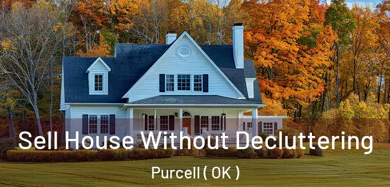 Sell House Without Decluttering Purcell ( OK )