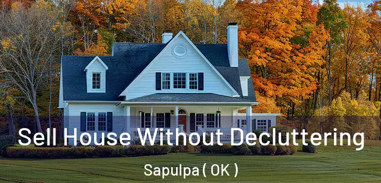 Sell House Without Decluttering Sapulpa ( OK )