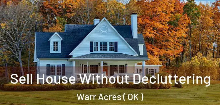 Sell House Without Decluttering Warr Acres ( OK )