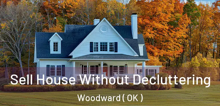 Sell House Without Decluttering Woodward ( OK )