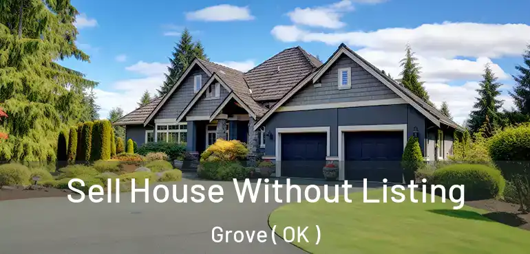 Sell House Without Listing Grove ( OK )