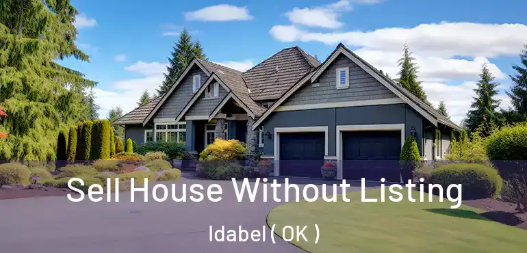 Sell House Without Listing Idabel ( OK )