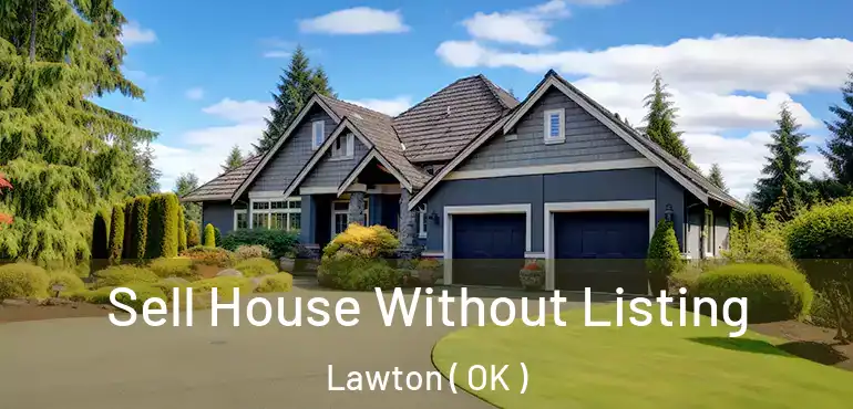  Sell House Without Listing Lawton ( OK )