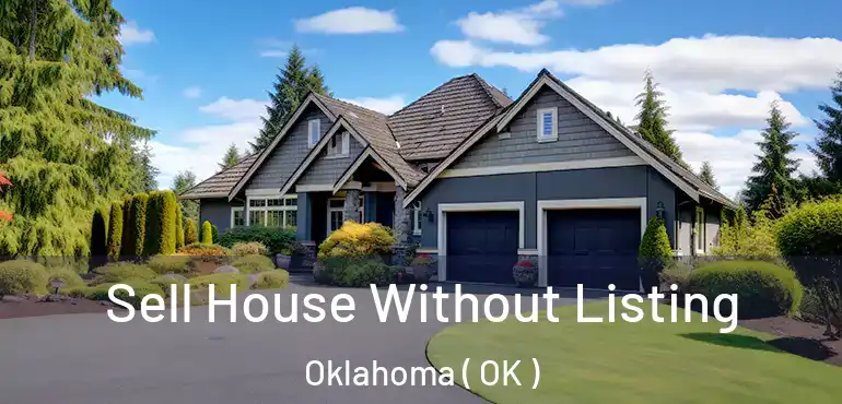 Sell House Without Listing Oklahoma ( OK )