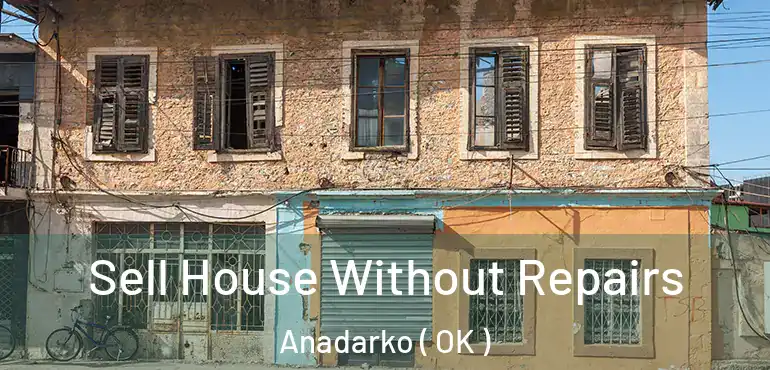 Sell House Without Repairs Anadarko ( OK )