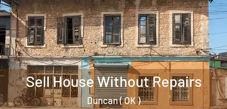 Sell House Without Repairs Duncan ( OK )