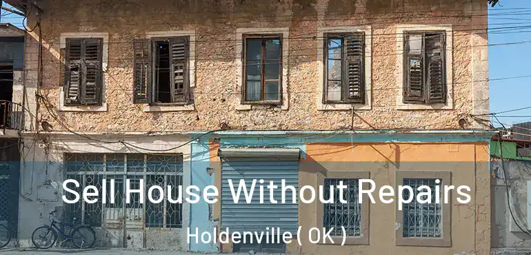 Sell House Without Repairs Holdenville ( OK )