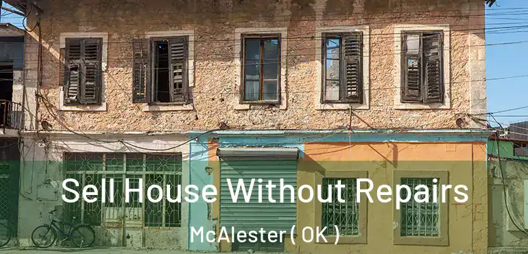 Sell House Without Repairs McAlester ( OK )