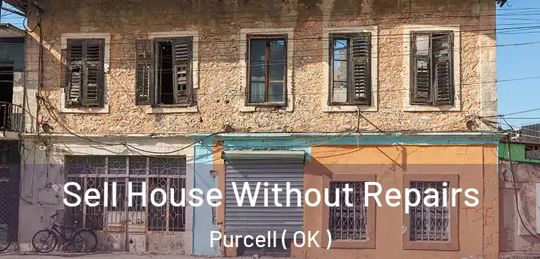 Sell House Without Repairs Purcell ( OK )