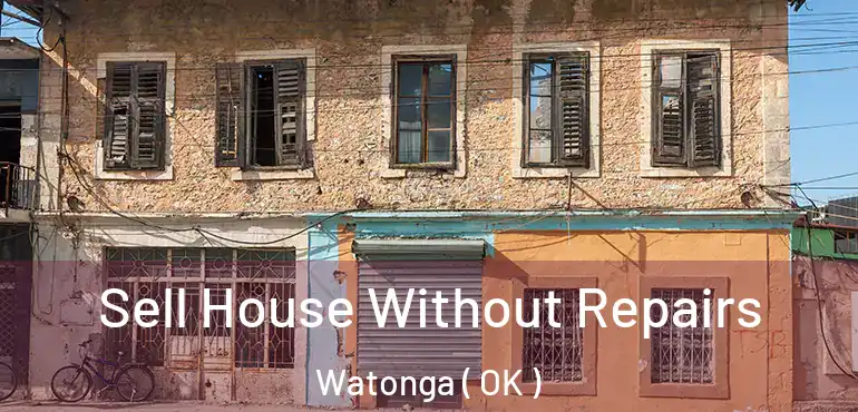 Sell House Without Repairs Watonga ( OK )
