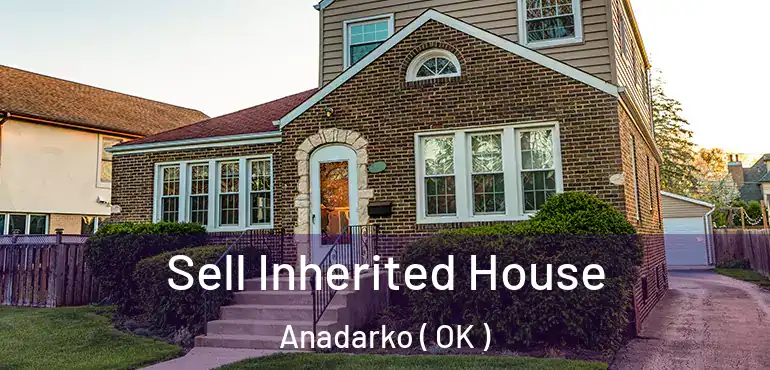 Sell Inherited House Anadarko ( OK )