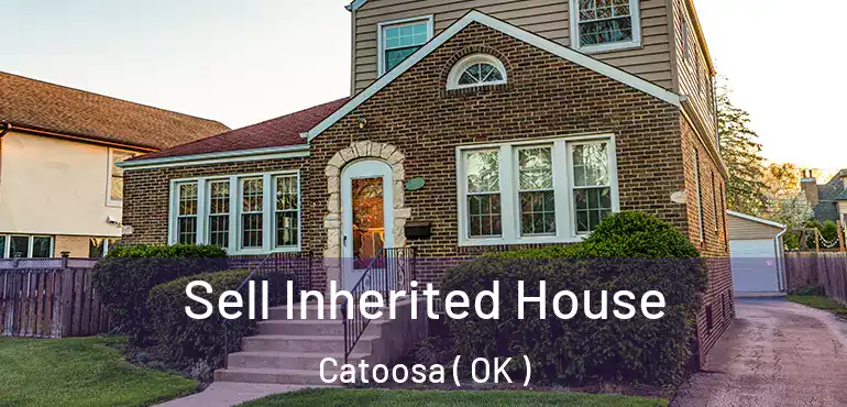 Sell Inherited House Catoosa ( OK )