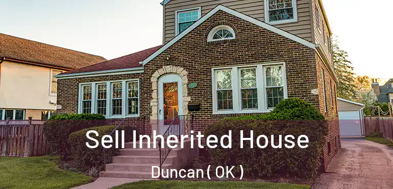 Sell Inherited House Duncan ( OK )