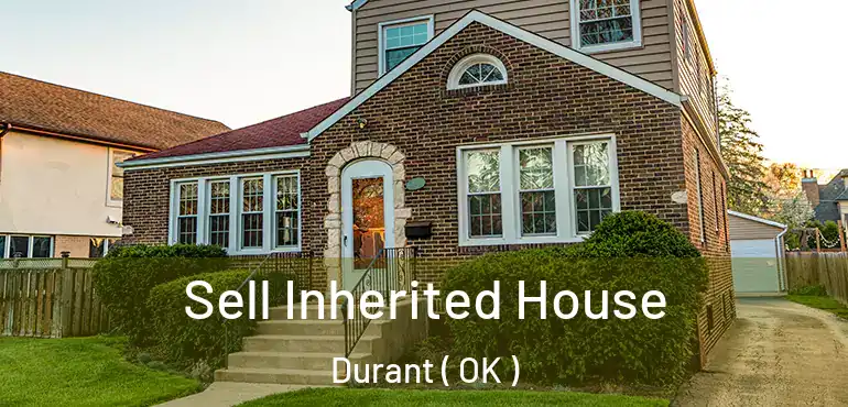  Sell Inherited House Durant ( OK )