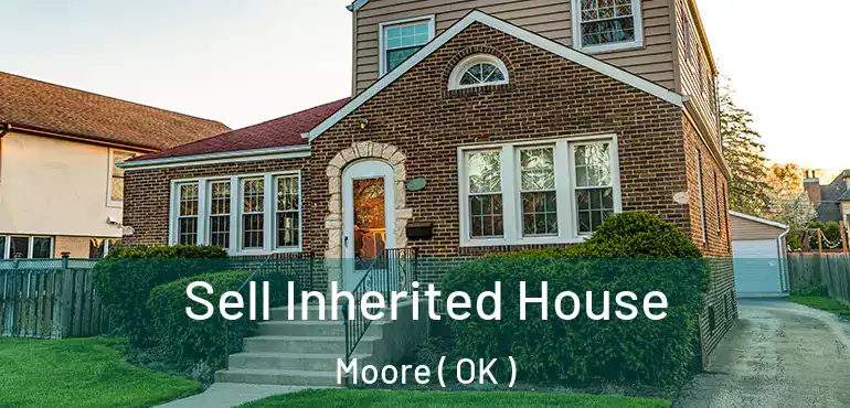 Sell Inherited House Moore ( OK )