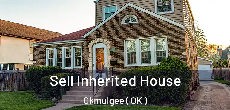 Sell Inherited House Okmulgee ( OK )