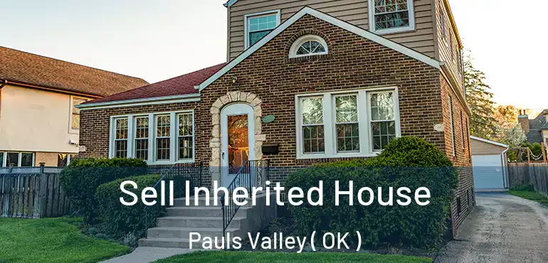 Sell Inherited House Pauls Valley ( OK )