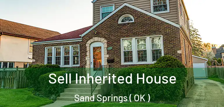 Sell Inherited House Sand Springs ( OK )