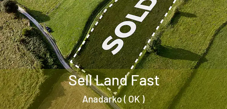 Sell Land Fast Anadarko ( OK )
