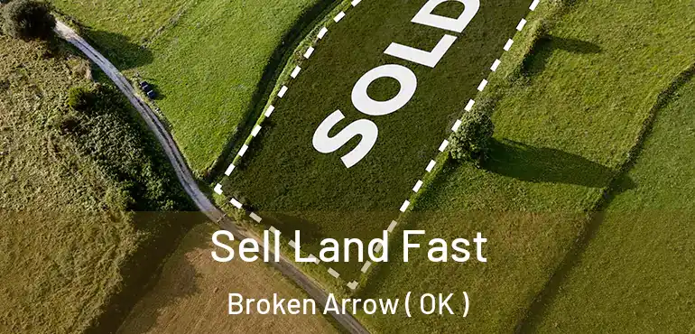 Sell Land Fast Broken Arrow ( OK )
