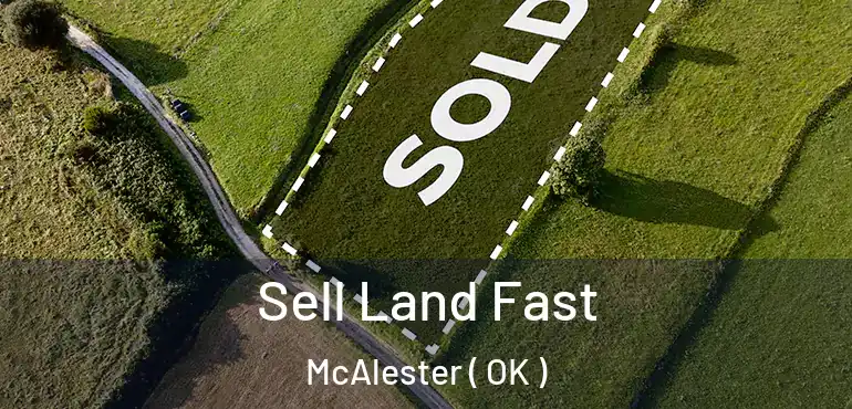 Sell Land Fast McAlester ( OK )