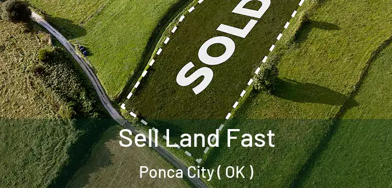 Sell Land Fast Ponca City ( OK )