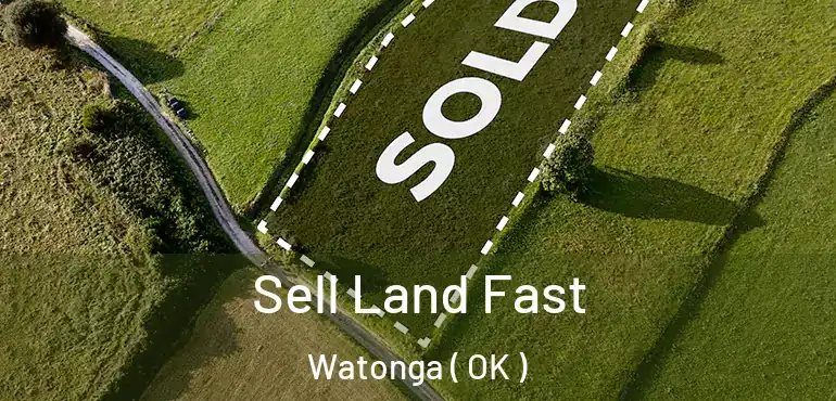 Sell Land Fast Watonga ( OK )