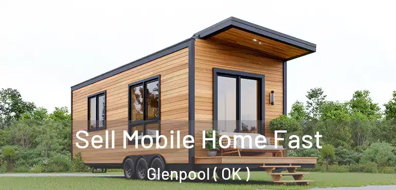 Sell Mobile Home Fast Glenpool ( OK )