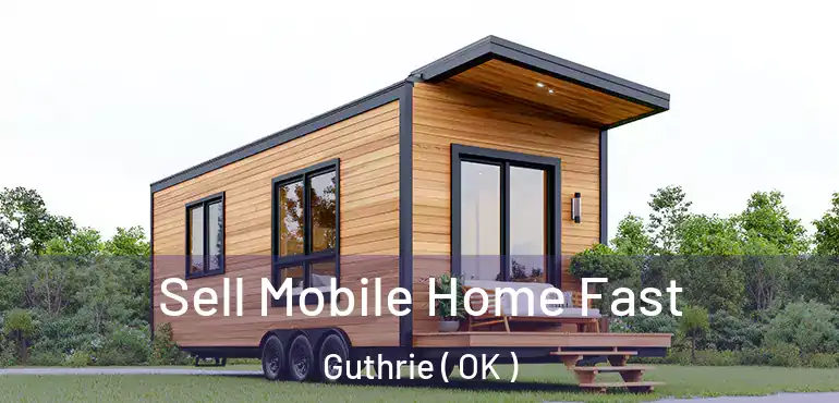 Sell Mobile Home Fast Guthrie ( OK )