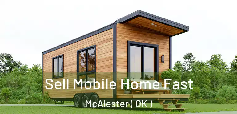  Sell Mobile Home Fast McAlester ( OK )