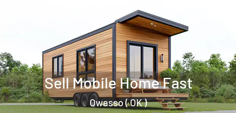 Sell Mobile Home Fast Owasso ( OK )