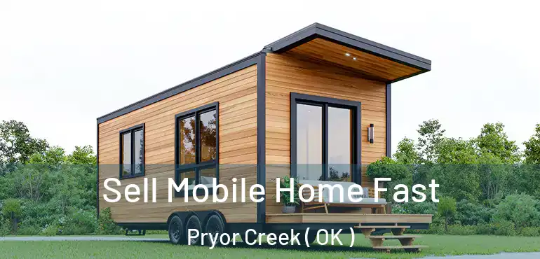 Sell Mobile Home Fast Pryor Creek ( OK )