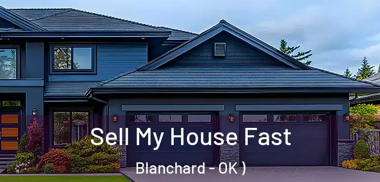  Sell My House Fast Blanchard - OK )