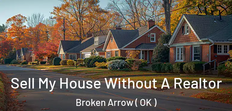 Sell My House Without A Realtor Broken Arrow ( OK )