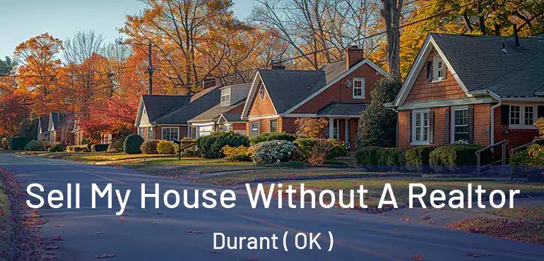 Sell My House Without A Realtor Durant ( OK )