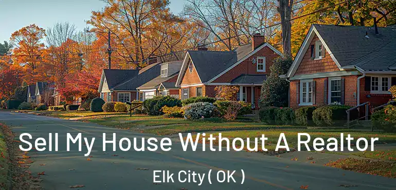Sell My House Without A Realtor Elk City ( OK )