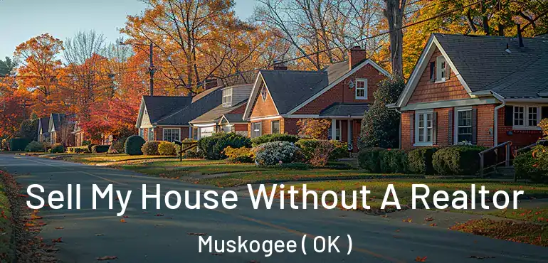  Sell My House Without A Realtor Muskogee ( OK )