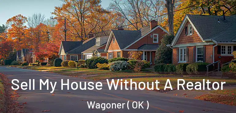 Sell My House Without A Realtor Wagoner ( OK )