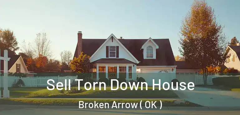 Sell Torn Down House Broken Arrow ( OK )