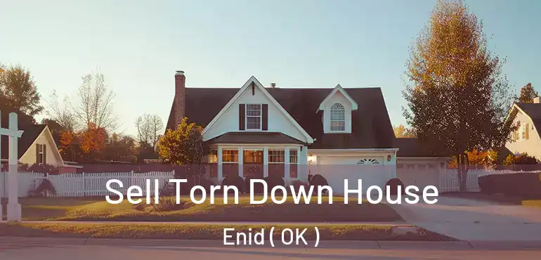 Sell Torn Down House Enid ( OK )