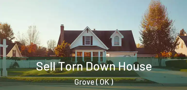 Sell Torn Down House Grove ( OK )
