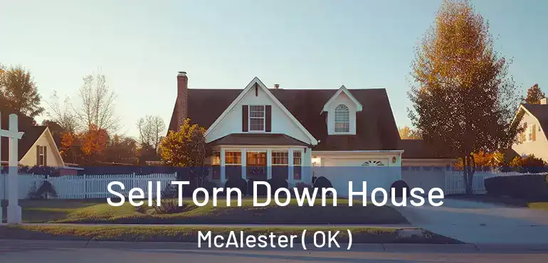 Sell Torn Down House McAlester ( OK )