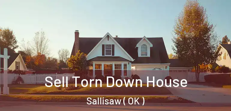Sell Torn Down House Sallisaw ( OK )