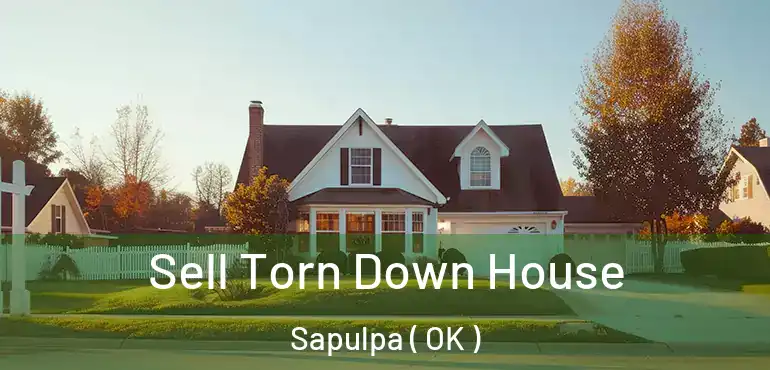 Sell Torn Down House Sapulpa ( OK )