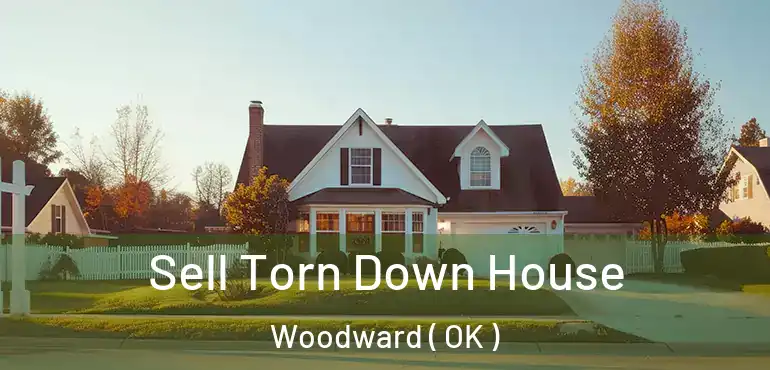 Sell Torn Down House Woodward ( OK )