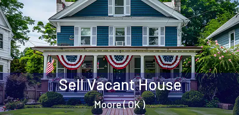 Sell Vacant House Moore ( OK )