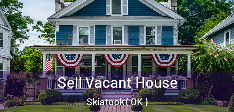 Sell Vacant House Skiatook ( OK )