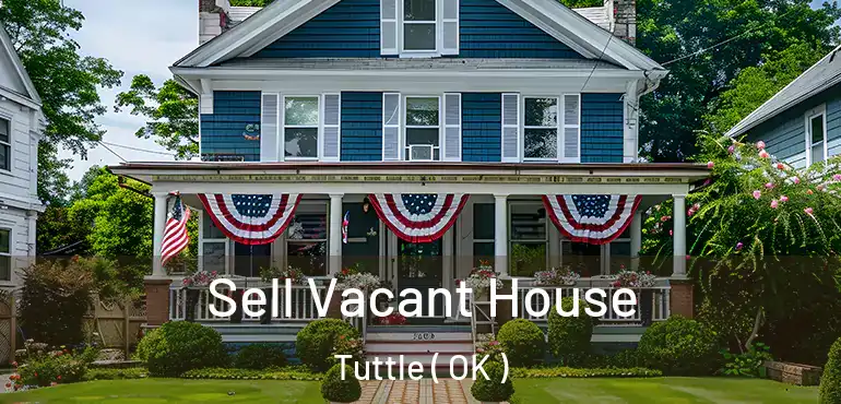 Sell Vacant House Tuttle ( OK )