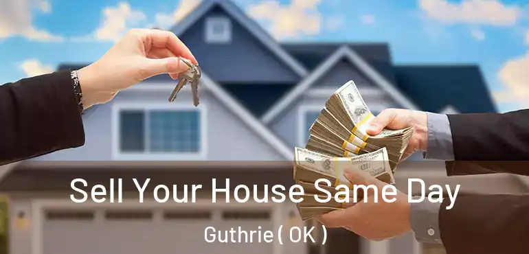 Sell Your House Same Day Guthrie ( OK )
